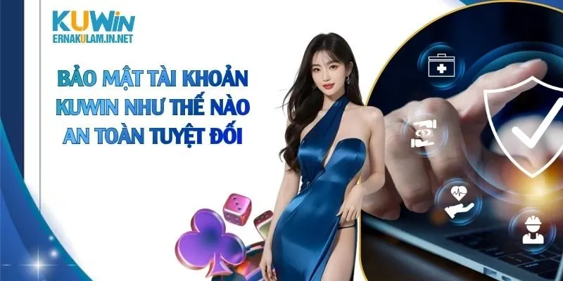 Bảo mật tài khoản KUWIN như thế nào