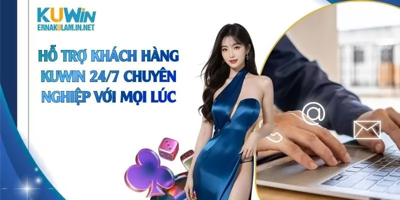 Hỗ trợ khách hàng KUWIN 24/7